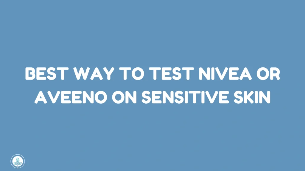 Best Way to Test Nivea or Aveeno on Sensitive Skin