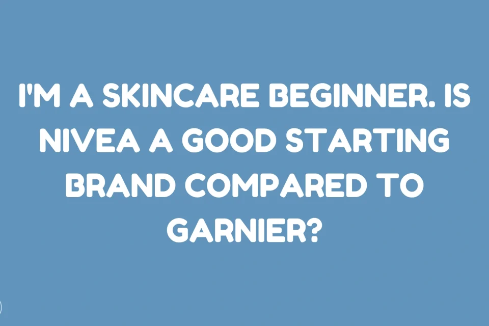 i'm a skincare beginner. is nivea a good starting brand compared to garnier