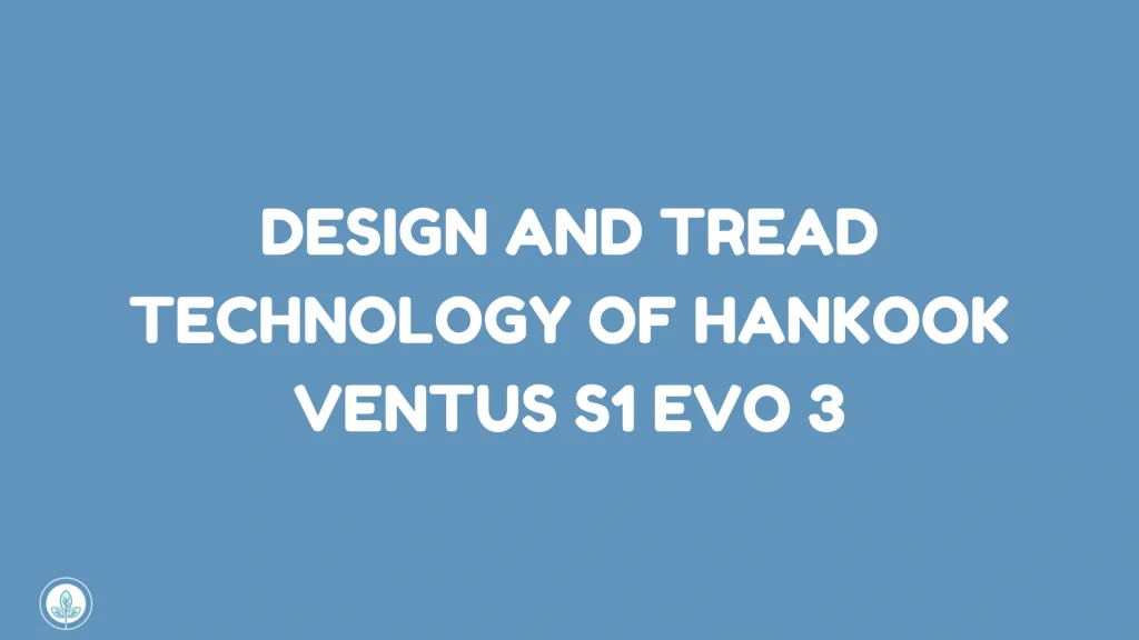 Design and Tread Technology of Hankook Ventus S1 evo 3