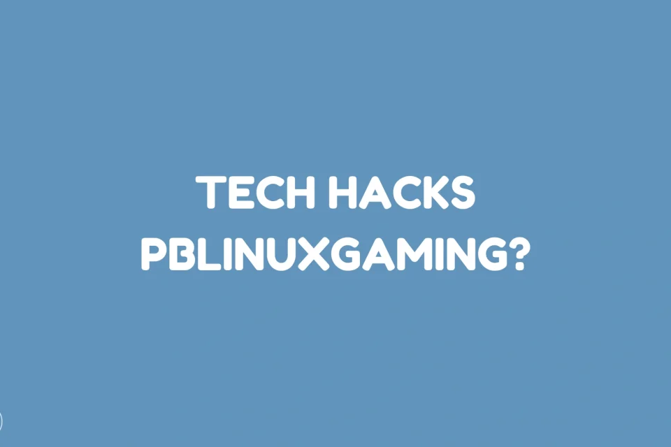 Tech Hacks PBLinuxGaming