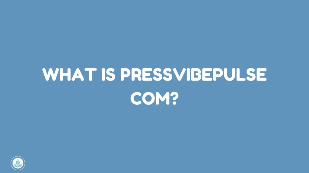 What Is PressVibePulse Com