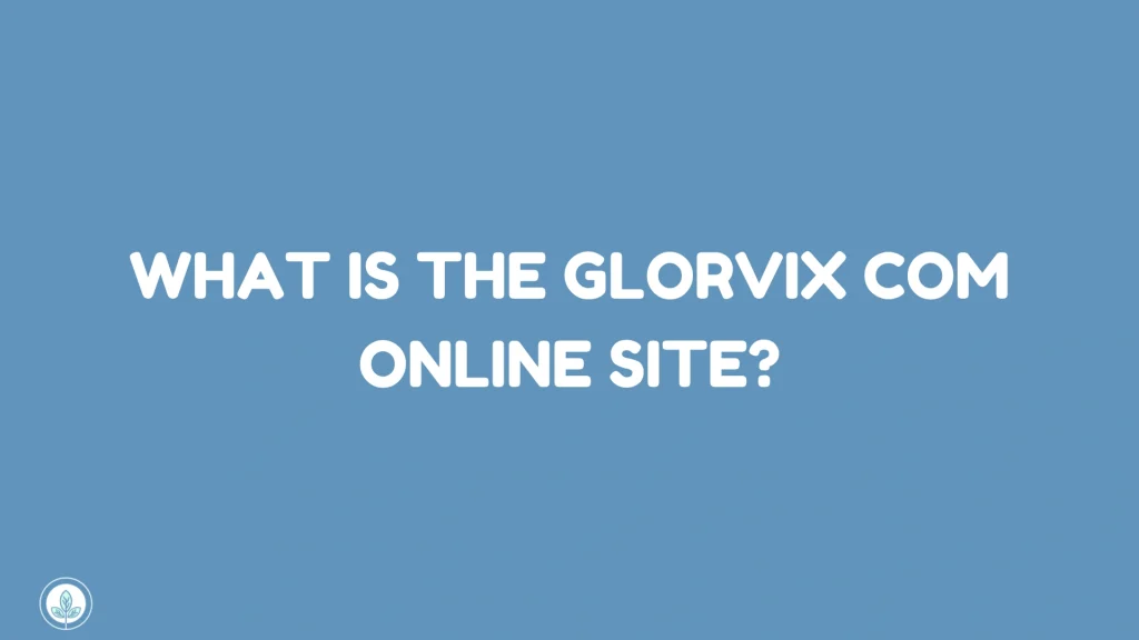 What Is the Glorvix Com Online Site
